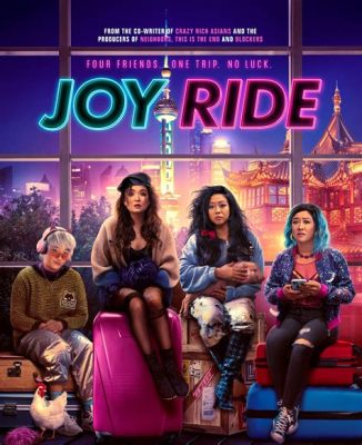 Joy Ride! Una Spumeggiante Commedia sui Viaggi Inaspettati dell'Amicizia